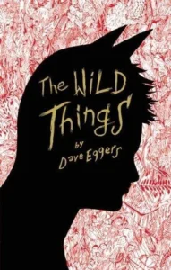 Featured image for Résumé de 'Les choses sauvages' par Dave Eggers