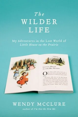 Featured image for Résumé de 'The Wilder Life: Mes aventures dans le monde perdu de la Petite Maison dans la Prairie' par Wendy McClure