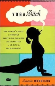 Featured image for Résumé de 'Yoga Bitch: Une quête personnelle pour conquérir le scepticisme, le cynisme et les cigarettes sur le chemin de l'illumination' par Suzanne Morrison