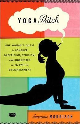 Featured image for Résumé de 'Yoga Bitch: Une quête personnelle pour conquérir le scepticisme, le cynisme et les cigarettes sur le chemin de l'illumination' par Suzanne Morrison