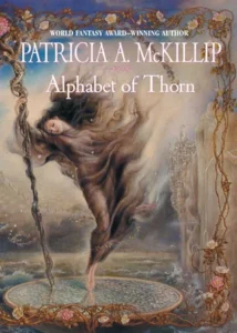 Featured image for Résumé de 'L'Alphabet de l'épine' par Patricia A. McKillip