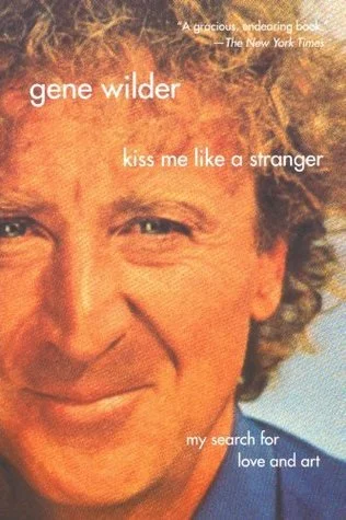 Featured image for Résumé de "Kiss Me Like a Stranger: My Search for Love and Art" par Gene Wilder